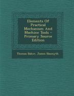 Elements of Practical Mechanism and Machine Tools - Primary Source Edition di Thomas Baker, James Nasmyth edito da Nabu Press