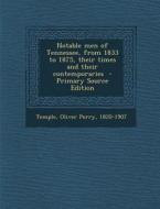 Notable Men of Tennessee, from 1833 to 1875, Their Times and Their Contemporaries edito da Nabu Press