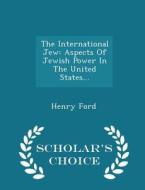 The International Jew di Henry Ford edito da Scholar's Choice