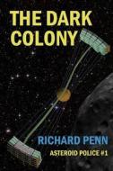 The Dark Colony di Richard Penn edito da Lulu.com