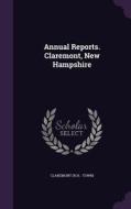 Annual Reports. Claremont, New Hampshire di Claremont Claremont edito da Palala Press