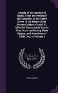 Annals Of The Queens Of Spain, From The Period Of The Conquest Of The Goths Down To The Reign Of Her Present Majesty Isabel Ii., With The Remarkable E di Anita George edito da Palala Press