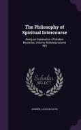 The Philosophy Of Spiritual Intercourse di Andrew Jackson Davis edito da Palala Press