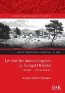 Les Fortifications Endogenes Au Senegal Oriental (17eme- 19eme Siecle) di Jacques Aymeric Nsangou edito da BAR Publishing