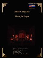 Music for Organ Volume I. Church Music di Misha V. Stefanuk edito da Lulu.com