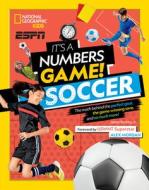 It's a Numbers Game: Soccer: The Math Behind the Perfect Goal, the Game-Winning Save, and So Much More! di James Buckley edito da NATL GEOGRAPHIC SOC
