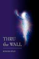 Thru The Wall di Rodger Epley edito da Outskirts Press