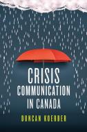 Crisis Communication in Canada di Duncan Koerber edito da University of Toronto Press