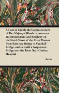 An  ACT to Enable the Commissioners of Her Majesty's Woods to Construct an Embankment and Roadway on the North Shore of  di Ian Allan, Anon edito da Brewster Press