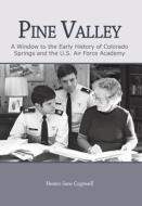 Pine Valley: A Window to the Early History of Colorado Springs and the U.S. Air Force Academy di Hester-Jane Cogswell edito da AUTHORHOUSE