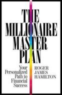 The Millionaire Master Plan: Your Personalized Path to Financial Success di Roger James Hamilton edito da BUSINESS PLUS