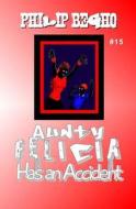 Aunty Felicia Has an Accident: Aunty Felicia Series di Philip Begho edito da Createspace