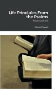 Life Principles From the Psalms di Myron Powell edito da Lulu.com
