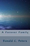A Forever Family di Ronald C. Peters edito da Createspace