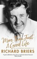 More Than Just a Good Life: The Authorised Biography of Richard Briers di James Hogg edito da CONSTABLE & ROBINSON