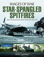 Star-Spangled Spitfires di Tony Holmes edito da Pen & Sword Books Ltd
