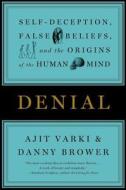 Denial: Self-Deception, False Beliefs, and the Origins of the Human Mind di Ajik Varki, Danny Brower edito da Hachette Audio