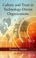 Culture and Trust in Technology-Driven Organizations di Frances Alston edito da CRC Press