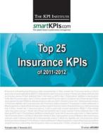 Top 25 Insurance Kpis of 2011-2012 di The Kpi Institute edito da Createspace