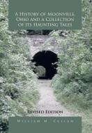 A History of Moonville, Ohio and a Collection of Its Haunting Tales di William M. Cullen edito da Xlibris