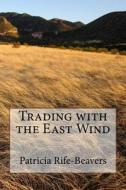 Trading with the East Wind: Count Francesco and the Venetian Connection di Dr Patricia Rife-Beavers edito da Createspace
