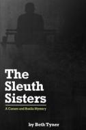 The Sleuth Sisters: A Carson and Buella Mystery di Beth Tyner edito da Createspace