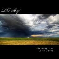 The Sky: Photography by Corey Gibson di Corey Gibson edito da Createspace
