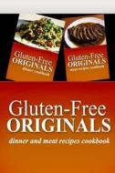 Gluten-Free Originals - Dinner and Meat Recipes Cookbook: Practical and Delicious Gluten-Free, Grain Free, Dairy Free Recipes di Gluten Free Originals edito da Createspace