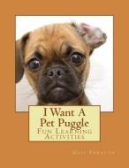 I Want a Pet Puggle: Fun Learning Activities di Gail Forsyth edito da Createspace