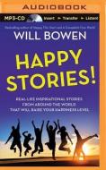 Happy Stories!: Real-Life Inspirational Stories from Around the World That Will Raise Your Happiness Level di Will Bowen edito da Brilliance Audio