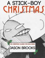 A Stick-Boy Christmas: The Christmas Classic for Those with Sick Minds di Jason Eric Brooks edito da Createspace