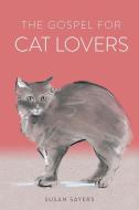 The Gospel for Cat Lovers di Susan Sayers edito da AUGSBURG FORTRESS PUBL