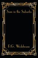Sam in the Suburbs di P. G. Wodehouse edito da Wilder Publications