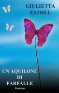 Un Aquilone Di Farfalle di Giulietta Esthel edito da Createspace Independent Publishing Platform