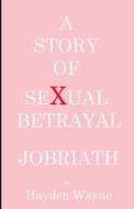 A Story of Sexual Betrayal: Jobriath di MR Hayden Wayne edito da Createspace Independent Publishing Platform