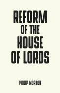 Reform of the House of Lords di Philip Norton edito da Manchester University Press
