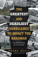 The Greatest And Deadliest Hurricanes To di WAYNE NEELY edito da Lightning Source Uk Ltd