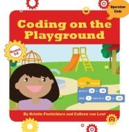 Coding on the Playground di Kristin Fontichiaro, Colleen Van Lent edito da CHERRY LAKE PUB