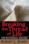 Breaking the Thread of Life di Robert Barry edito da Taylor & Francis Inc