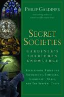 Secret Societies: Revelations about the Freemasons, Templars, Illuminati, Nazis, and the Serpent Cults di Philip Gardiner edito da NEW PAGE BOOKS
