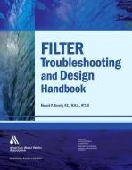 Filter Troubleshooting & Design Handbook di Richard P. Beverly edito da American Water Works Association