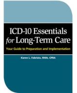 ICD-10 Essentials for Long Term Care: Your Guide to Preparation and Implementation di Karen L. Fabrizio edito da Hcpro Inc.