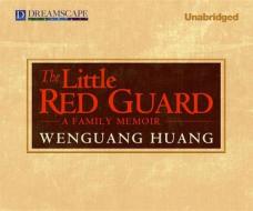 The Little Red Guard: A Family Memoir di Wenguang Huang edito da Dreamscape Media