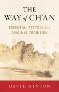 The Way of Ch'an: Essential Texts of the Original Tradition di David Hinton edito da SHAMBHALA