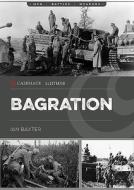 Bagration: The Soviet Destruction of German Army Group Centre 1944 di Ian Baxter edito da CASEMATE