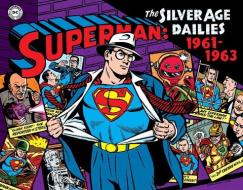 Superman The Silver Age Newspaper Dailies Volume 2 1961-1963 di Jerry Siegel edito da Idea & Design Works