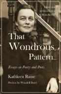 That Wondrous Pattern: Essays on Poetry and Poets di Kathleen Raine edito da COUNTERPOINT PR