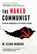 The Naked Communist: Exposing Communism and Restoring Freedom di W. Cleon Skousen edito da ENSIGN PROD