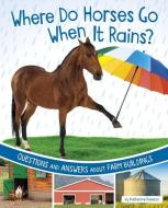 Where Do Horses Go When It Rains?: Questions and Answers about Farm Buildings di Katherine Rawson edito da PEBBLE BOOKS