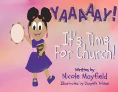 Yaaaaay! It's Time for Church, 1 di Nicole Mayfield edito da BOOKBABY